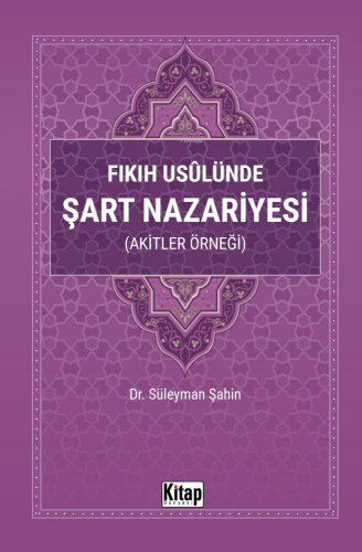 Fıkıh Usulünde Şart Nazariyesi (Akitler Örneği) - Kitap Dünyası - Sela