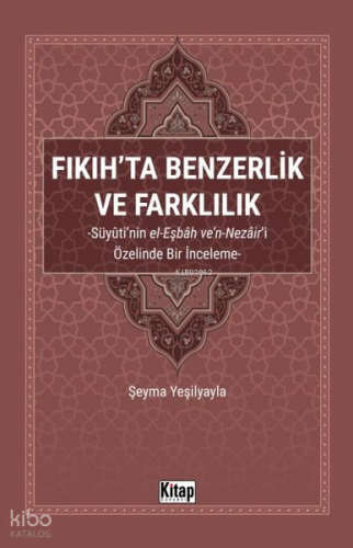 Fıkıh'ta Benzerlik ve Farklılık: Süyuti'nin el-Eşbah ve'n-Nezair'i Özelinde Bir İnceleme