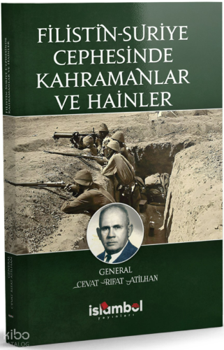 Filistin-Suriye Cephesinde Kahramanlar ve Hainler - İslâmbol Yayınları