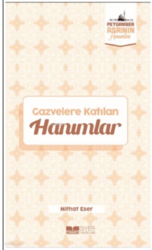Gazvelere Katılan Hanımlar;Peygamber Asrının Hanımları 8 - Siyer Yayın