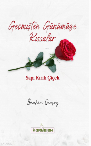 Geçmişten Günümüze Kıssalar - Sapı Kırık Çiçek - Kardelen Yayınları - 