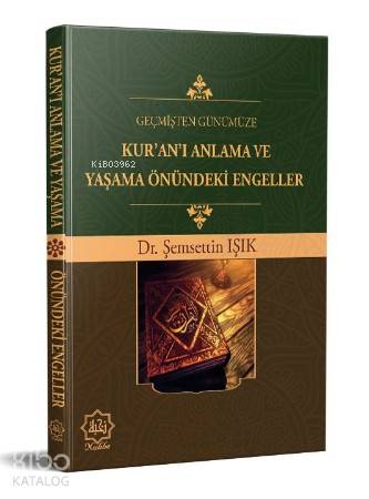 Geçmişten Günümüze Kur'an'ı Anlama ve Yaşama Önündeki Engeller - Nuhbe