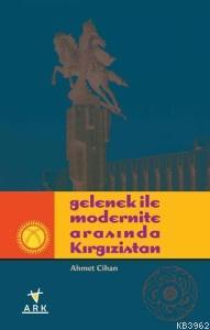 Gelenek İle Modernite Arasında Kırgızistan - Ark Kitapları - Selamkita