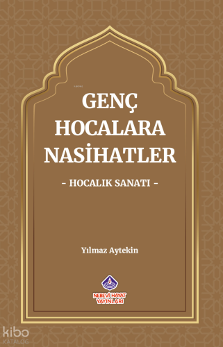 Genç Hocalara Nasihatler ‘Hocalık Sanatı’ - Nebevi Hayat Yayınları - S