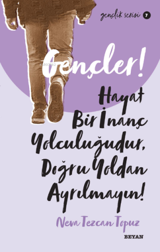 Gençlik Serisi 7 Gençler, Hayat Bir İnanç Yolculuğudur, Doğru Yol’ dan Ayrılmayın!