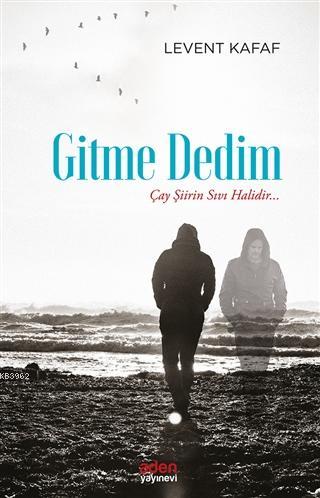 Gitme Dedim; Çay Şiirin Sıvı Halidir - Aden Yayınları - Selamkitap.com