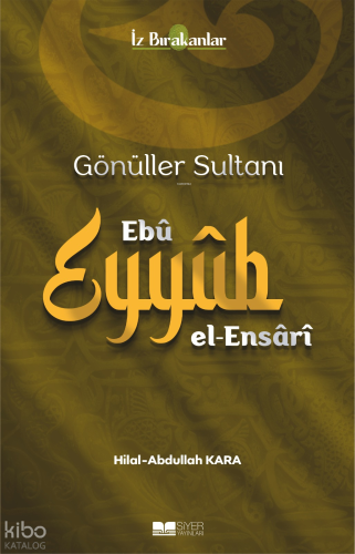 Gönüller Sultanı Ebu Eyyüb el-Ensari - Siyer Yayınları - Selamkitap.co