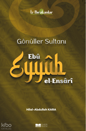 Gönüller Sultanı Ebu Eyyüb el-Ensari