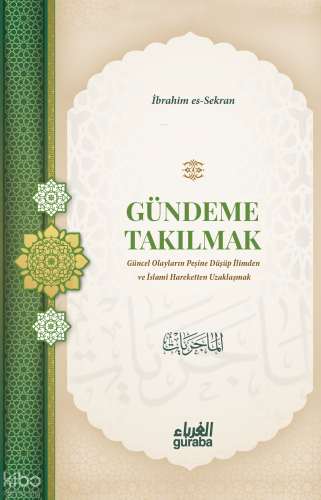 Gündeme Takılmak;Güncel Olayların Peşine Düşüp İlimden ve İslami Harek