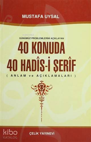 Günümüz Problemlerini Açıklayan 40 Konuda 40 Hadis-i Şerif