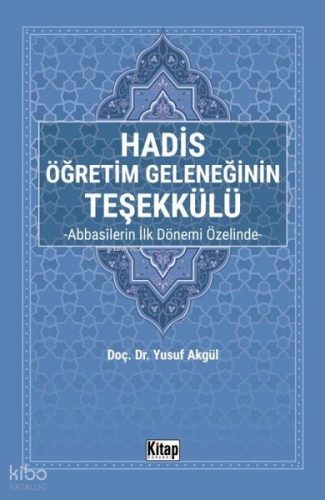 Hadis Öğretim Geleneğinin Teşekkülü - Abbasilerin İlk Dönemi Özelinde