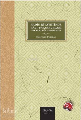 Hadis Rivayetinde Ravi Tasarrufları ve Doğurduğu Problemler - İtisam Y