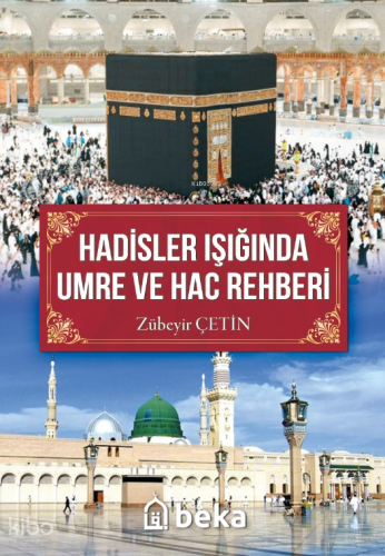 Hadisler Işığında Umre Ve Hac Rehberi - Beka Yayınları - Selamkitap.co