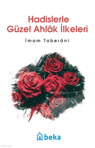 Hadislerle Güzel Ahlak İlkeleri - Beka Yayınları - Selamkitap.com'da