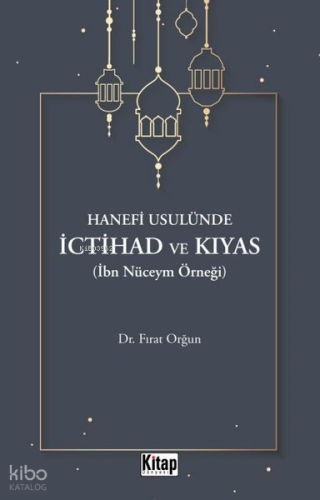 Hanefi Usulünde İctihad ve Kıyas (İbn Nüceym Örneği)