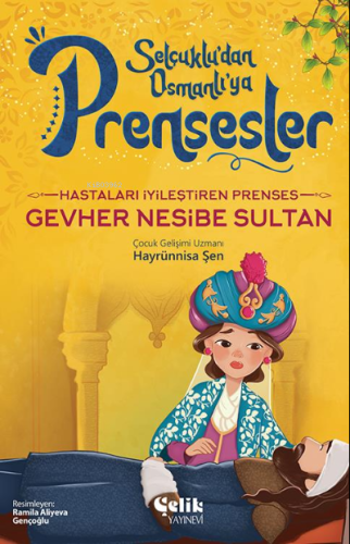 Hastaları İyileştiren Prenses;Gevher Nesibe Sultan - Çelik Yayınevi - 