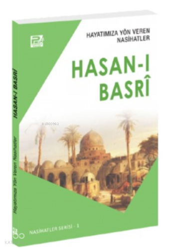 Hayatımıza Yön Veren Nasihatler ;Hasan-ı Basrî Hayatımıza Yön Veren Nasihatler ;Hasan-ı Basrî