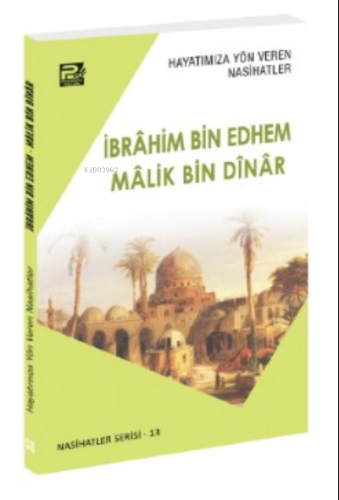 Hayatımıza Yön Veren Nasihatler ; İbrâhim Bin Edhem & Mâlik Bin Dînâr 