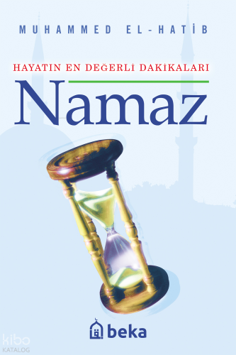 Hayatın En Değerli Dakikaları Namaz - Beka Yayınları - Selamkitap.com'