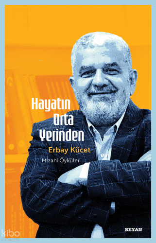 Hayatın Orta Yerinden;Mizahî Öyküler - Beyan Yayınları - Selam Kitap