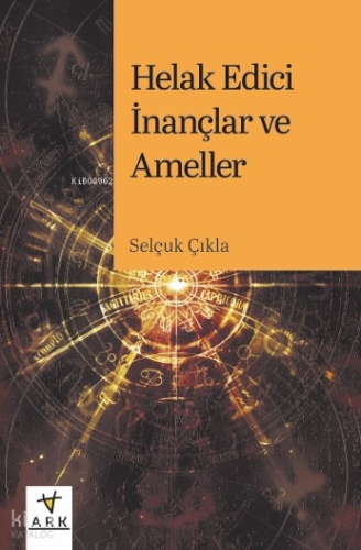 Helak Edici İnançlar ve Ameller - Ark Kitapları - Selam Kitap