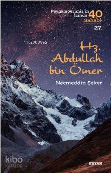 Hz. Abdullah bin Ömer (Peygamberimizin İzinde 40 Sahabi/27) - Beyan Ya