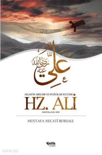 Hz. Ali; Allah'ın Arslanı ve Evliyâlar Sultanı Ehli Beyt - Çelik Yayın