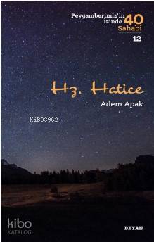 Hz. Hatice; ( Peygamberimizin İzinde 40 Sahabi/12)