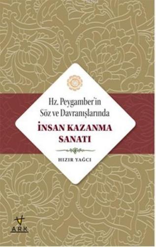 Hz. Peygamberin Söz ve Davranışlarında İnsan Kazanma Sanatı - Ark Kita