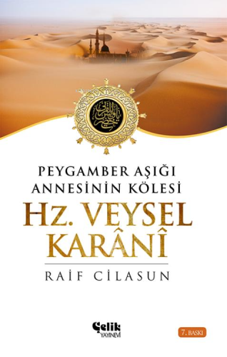 Hz. Veysel Karani; Peygamber Aşığı Annesinin Kölesi - Çelik Yayınevi -