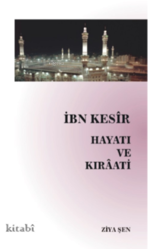 İbn Kesir Hayatı ve Kıraati - Kitabi Yayınevi - Selamkitap.com'da