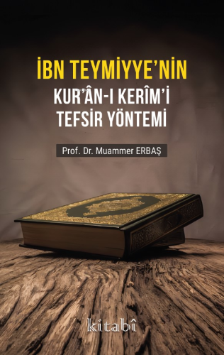 İbn Teymiyyenin Kuran-ı Kerimi Tefsir Yöntemi - Kitabi Yayınevi - Sela