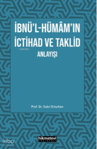 İbnü'l- Hümâm'ın İctihad Ve Taklit Anlayışı