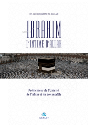 Ibrahim, l’Intime d’Allah Prédicateur de l’Unicité, de l’islam et du b