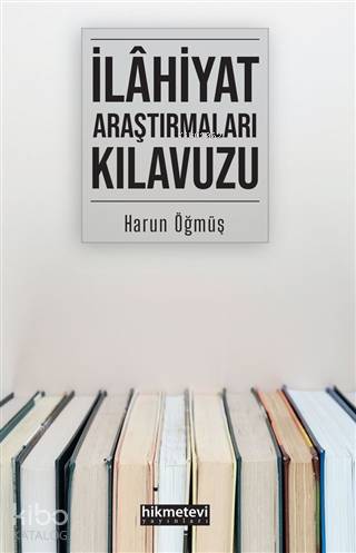İlahiyat Araştırmaları Kılavuzu - Hikmet Evi Yayınları - Selamkitap.co