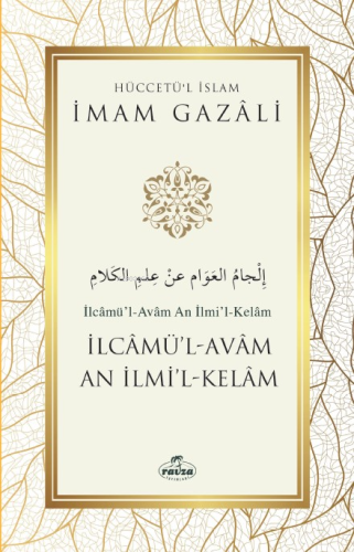 İlcamü'l - Avam An İlmi'l - Kelam;Hüccetü'l İslam - Ravza Yayınları - 