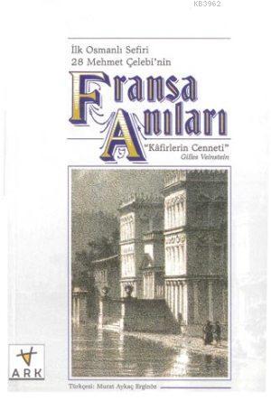 İlk Osmanlı Sefiri 28 Mehmet Çelebi'nin Fransa Anıları; "Kafirlerin Ce