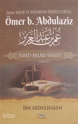 İmam Malik ve Ashabının Rivayetleriyle Ömer b. Abdulaziz; Hayatı-Ahlak