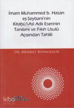 İmam Muhammed b. Hasan eş-Şeybani'nin Kitabü'l-Asl Adlı Eserinin Tanıtımı ve Fıkıh Usulü Açısından T