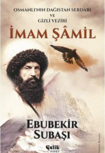 İmam Şamil; Osmanlı'nın Dağıstan Serdarı ve Gizli Veziri - Çelik Yayın