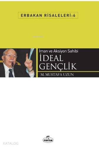 İman ve Aksiyon Sahibi İdeal Gençlik; Erbakan Risaleleri 6 - Ravza Yay