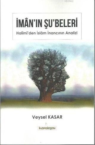 İman'ın Şu'beleri; Halimi'den İslam İnancının Analizi - Kardelen Yayın