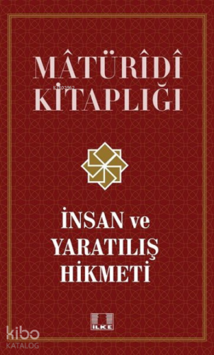 İnsan ve Yaratılış Hikmeti - Matüridi Kitaplığı;İnsan ve Yaratılış Hikmeti - Matüridi Kitaplığı