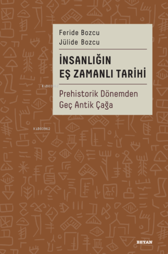 İnsanlığın Eş Zamanlı Tarihi;Prehistorik Dönemden Geç Antik Çağa - Bey