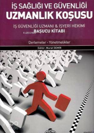 İş Sağlığı ve Güvenliği Uzmanlık Koşusu; İş Güvenliği Uzmanı & İş Yeri Hekimi Başucu Kitabı