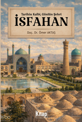 İsfahan;Tarihin Kalbi, Gönlün Şehri - Kitap Dünyası - Selamkitap.com'd