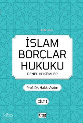İslam Borçlar Hukuku Genel Hükümler Cilt - 1