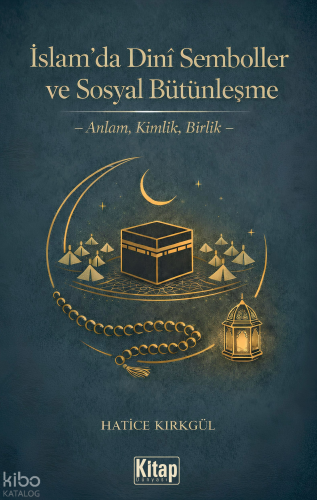 İslam’da Dini Semboller ve Sosyal Bütünleşme;Anlam, Kimlik, Birlik - K