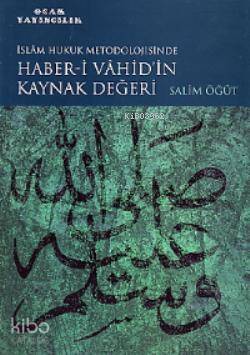 İslam Hukuk Metodolojisinde Haber-i Vahid'in Kaynak Değeri