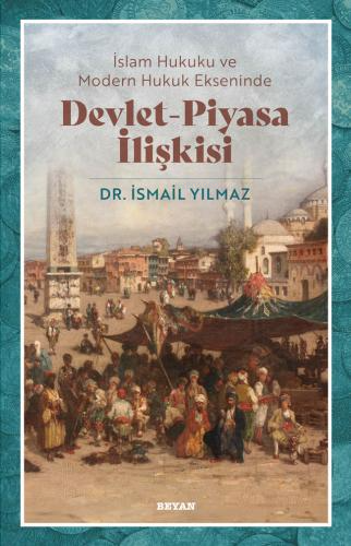 İslam Hukuku ve Modern Hukuk Ekseninde Devlet - Piyasa İlişkisi - Beya